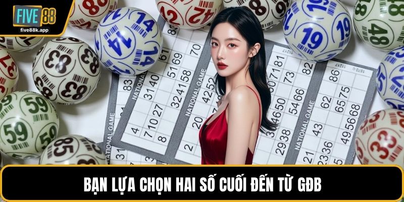 Bạn lựa chọn hai số cuối đến từ GĐB
