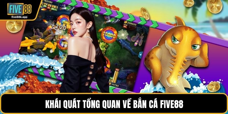 Khái quát tổng quan về bắn cá FIVE88