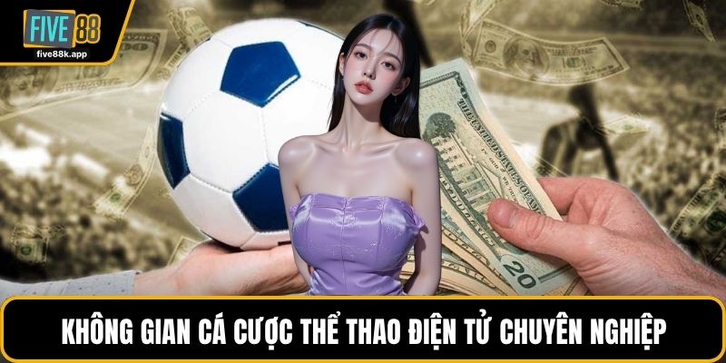 Không gian cá cược thể thao điện tử chuyên nghiệp