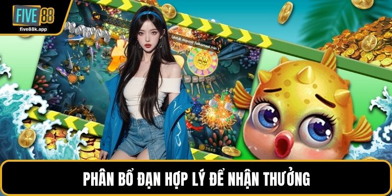 Phân bố hợp lý để nhận thưởng bắn cá five88